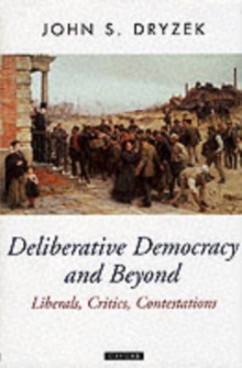 Deliberative Democracy and Beyond : Liberals, Critics, Contestations