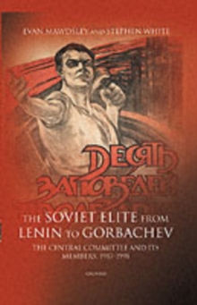 The Soviet Elite from Lenin to Gorbachev : The Central Committee and its Members 1917-1991