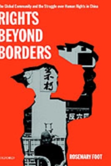 Rights Beyond Borders : The Global Community and the Struggle over Human Rights in China