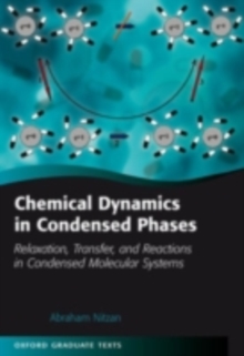 Chemical Dynamics in Condensed Phases : Relaxation, Transfer and Reactions in Condensed Molecular Systems