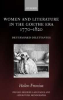 Women and Literature in the Goethe Era 1770-1820 : Determined Dilettantes