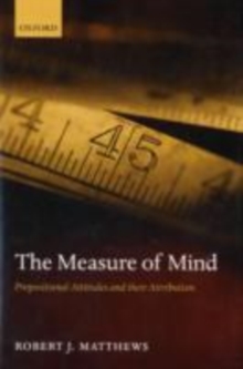 The Measure of Mind : Propositional Attitudes and their Attribution