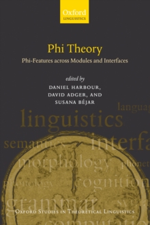 Phi Theory : Phi-Features Across Modules and Interfaces