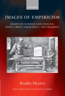 Images of Empiricism : Essays on Science and Stances, with a Reply from Bas C. van Fraassen