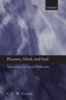 Pleasure, Mind, and Soul : Selected Papers in Ancient Philosophy