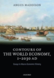 Contours of the World Economy 1-2030 AD : Essays in Macro-Economic History