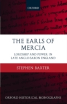 The Earls of Mercia : Lordship and Power in Late Anglo-Saxon England