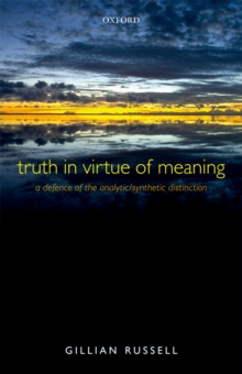 Truth in Virtue of Meaning : A Defence of the Analytic/Synthetic Distinction