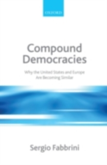 Compound Democracies : Why the United States and Europe Are Becoming Similar