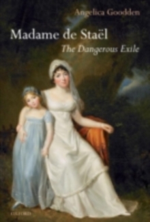 Madame de Stael : The Dangerous Exile