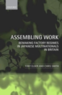 Assembling Work : Remaking Factory Regimes in Japanese Multinationals in Britain