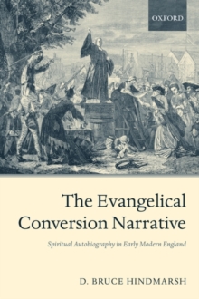 The Evangelical Conversion Narrative : Spiritual Autobiography in Early Modern England