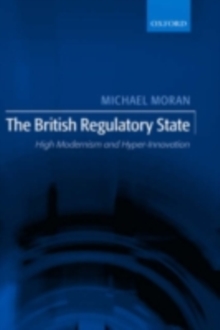 The British Regulatory State : High Modernism and Hyper-Innovation