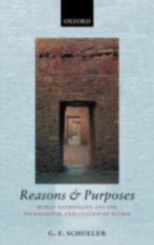 Reasons and Purposes : Human Rationality and the Teleological Explanation of Action