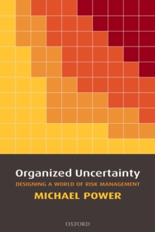 Organized Uncertainty : Designing a World of Risk Management