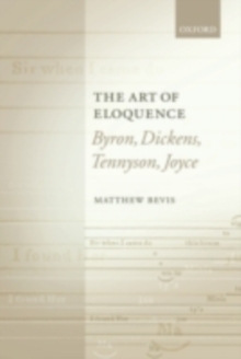 The Art of Eloquence : Byron, Dickens, Tennyson, Joyce