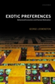 Exotic Preferences : Behavioral Economics and Human Motivation