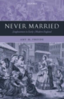 Never Married : Singlewomen in Early Modern England