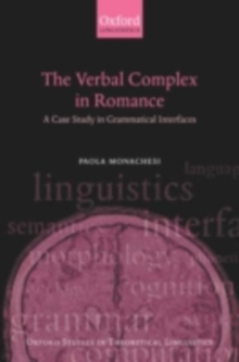 The Verbal Complex in Romance : A Case Study in Grammatical Interfaces