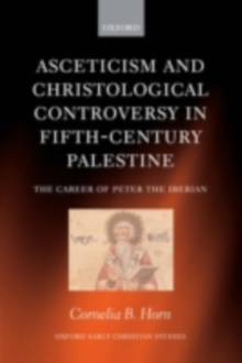 Asceticism and Christological Controversy in Fifth-Century Palestine : The Career of Peter the Iberian