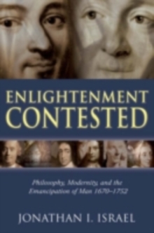 Enlightenment Contested : Philosophy, Modernity, and the Emancipation of Man 1670-1752