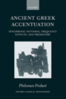 Ancient Greek Accentuation : Synchronic Patterns, Frequency Effects, and Prehistory