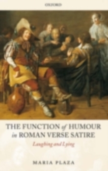 The Function of Humour in Roman Verse Satire : Laughing and Lying