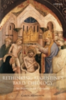 Rethinking Augustine's Early Theology : An Argument for Continuity