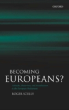 Becoming Europeans? : Attitudes, Behaviour, and Socialization in the European Parliament