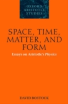 Space, Time, Matter, and Form : Essays on Aristotle's Physics