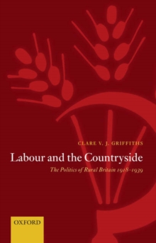 Labour and the Countryside : The Politics of Rural Britain 1918-1939