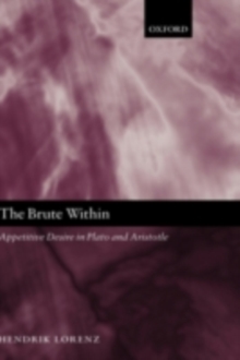 The Brute Within : Appetitive Desire in Plato and Aristotle