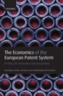 The Economics of the European Patent System : IP Policy for Innovation and Competition