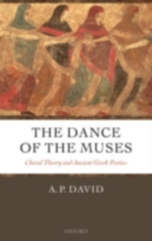 The Dance of the Muses : Choral Theory and Ancient Greek Poetics