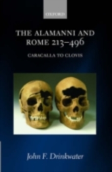 The Alamanni and Rome 213-496 : (Caracalla to Clovis)