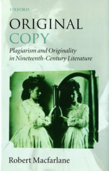 Original Copy : Plagiarism and Originality in Nineteenth-Century Literature