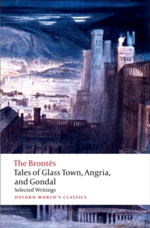 Tales of Glass Town, Angria, and Gondal : Selected Early Writings