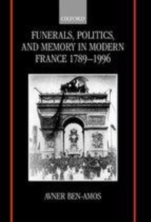 Funerals, Politics, and Memory in Modern France 1789-1996