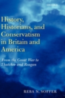 History, Historians, and Conservatism in Britain and America : From the Great War to Thatcher and Reagan