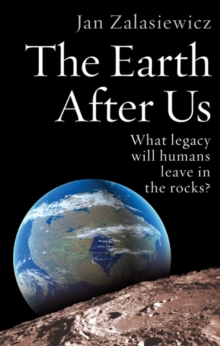 The Earth After Us : What legacy will humans leave in the rocks?