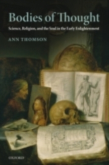 Bodies of Thought : Science, Religion, and the Soul in the Early Enlightenment