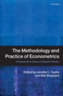 The Methodology and Practice of Econometrics : A Festschrift in Honour of David F. Hendry