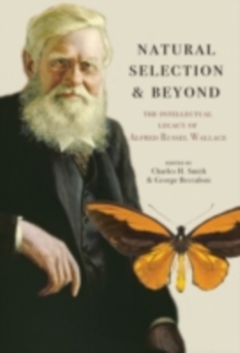 Natural Selection and Beyond : The Intellectual Legacy of Alfred Russel Wallace