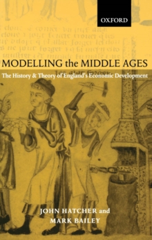 Modelling the Middle Ages : The History and Theory of England's Economic Development