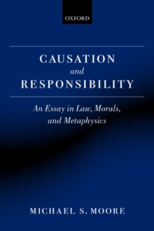 Causation and Responsibility : An Essay in Law, Morals, and Metaphysics