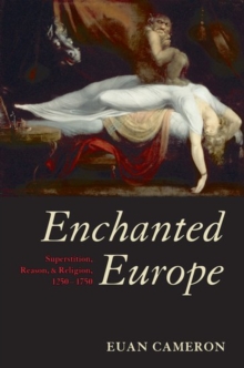 Enchanted Europe : Superstition, Reason, and Religion 1250-1750