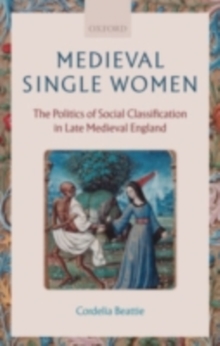 Medieval Single Women : The Politics of Social Classification in Late Medieval England