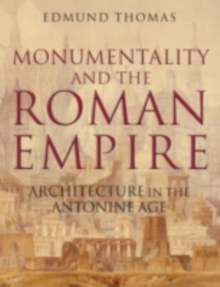 Monumentality and the Roman Empire : Architecture in the Antonine Age