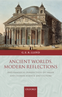 Ancient Worlds, Modern Reflections : Philosophical Perspectives on Greek and Chinese Science and Culture