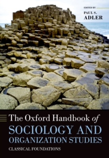 The Oxford Handbook of Sociology and Organization Studies : Classical Foundations